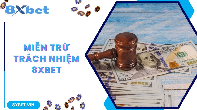 Khám phá về quy định miễn trách nhiệm 8Xbet