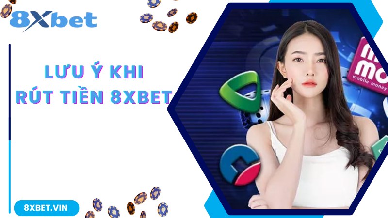 Lưu ý chuyên gia chia sẻ về giao dịch rút tiền 8Xbet